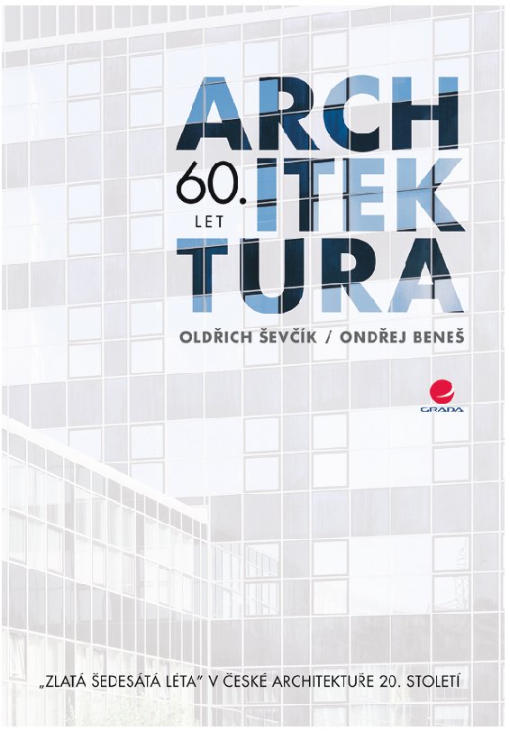 Beneš, O.,Ševčík, O. J.: Architektura 60. let. “Zlatá šedesátá léta“ v české architektuře 20. století. Praha: Grada Publishing 20009 Beneš, O.,Ševčík, O. J.: Architektura 60. let. “Zlatá šedesátá léta“ v české architektuře 20. století. Praha: Grada Publishing 20009